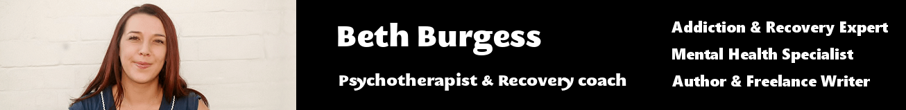 Beth Burgess ¦ Addiction Recovery Expert ¦ Mental Health Expert ¦ Media Friendly Psychotherapist ¦ Life Coach London ¦ Author ¦ Freelance Writer ¦ Social Commentator ¦ Stress Expert